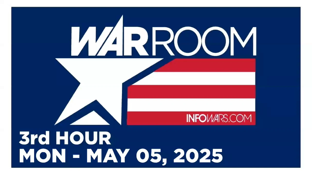 WAR ROOM [3 of 3] Monday 5/5/25 • POLITICAL & GEOPOLITICAL - News, Reports & Analysis • Infowars