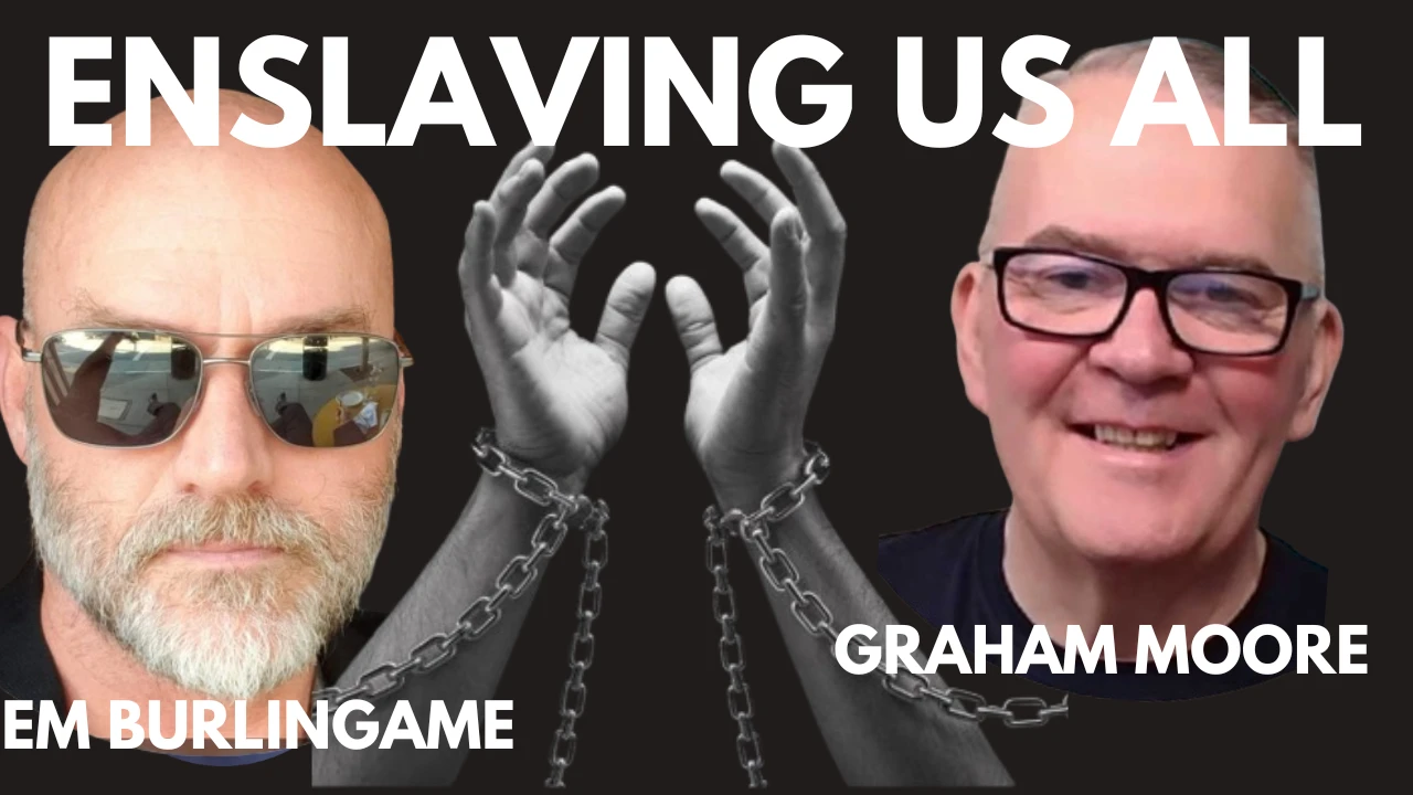 STEALING OUR ELECTIONS, ENSLAVING US ALL! WITH EM BURLINGAME & GRAHAM MOORE