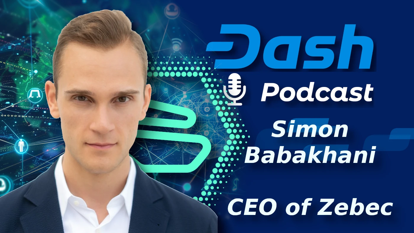 Simon Babakhani of Zebec on Closing the Loop for Digital Cash: Dash Podcast 222