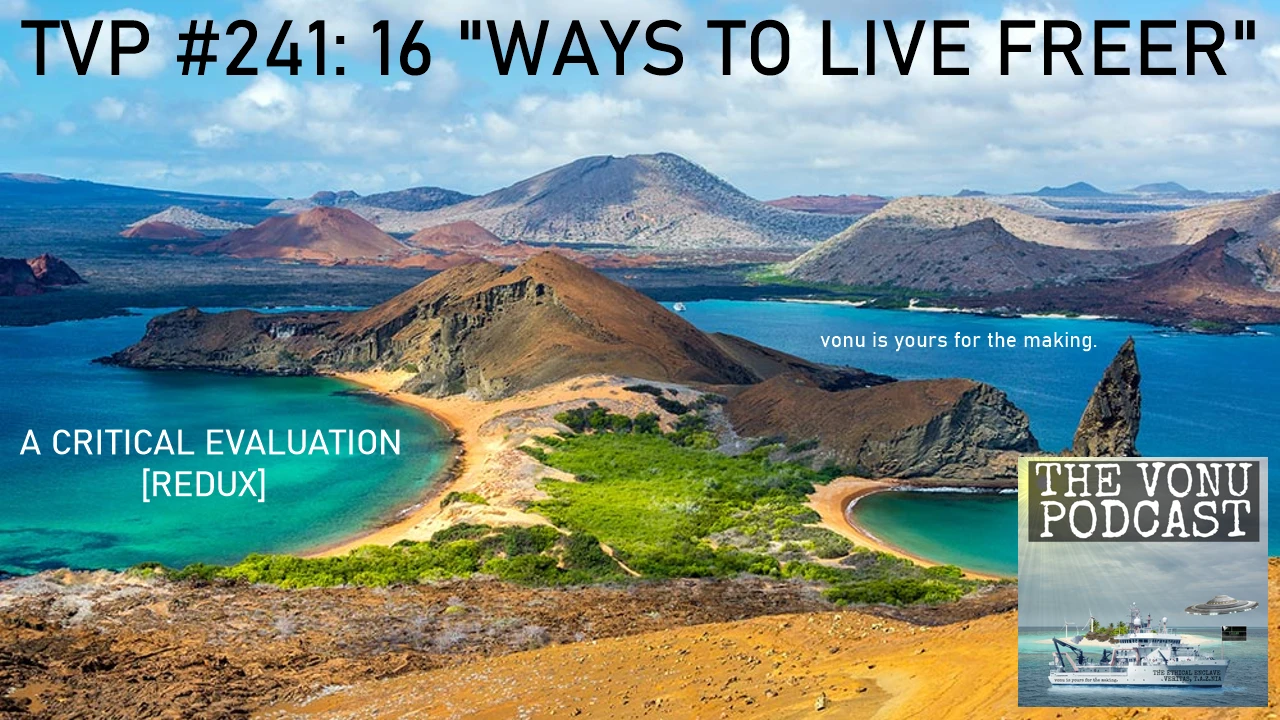 TVP #241: 16 “Ways To Live Freer”, A Critical Evaluation Redux