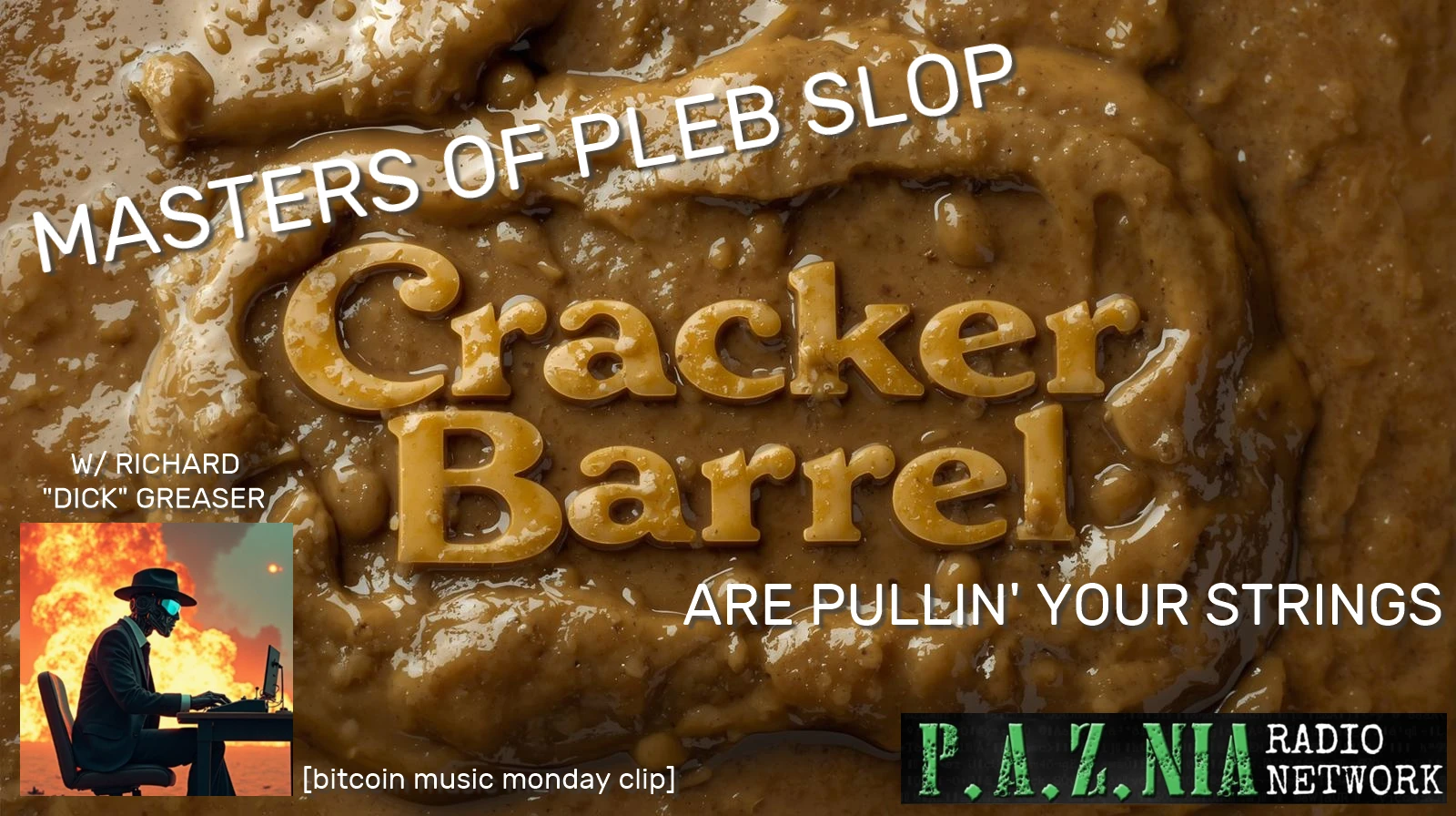 [P.A.Z.NIA RADIO NETWORK] Bitcoin Music Monday: Masters of Pleb Slop Are Pulling Your Strings with Dick Greaser