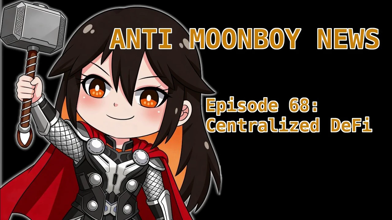Anti Moonboy News 68 - Centralized DeFi episode artwork