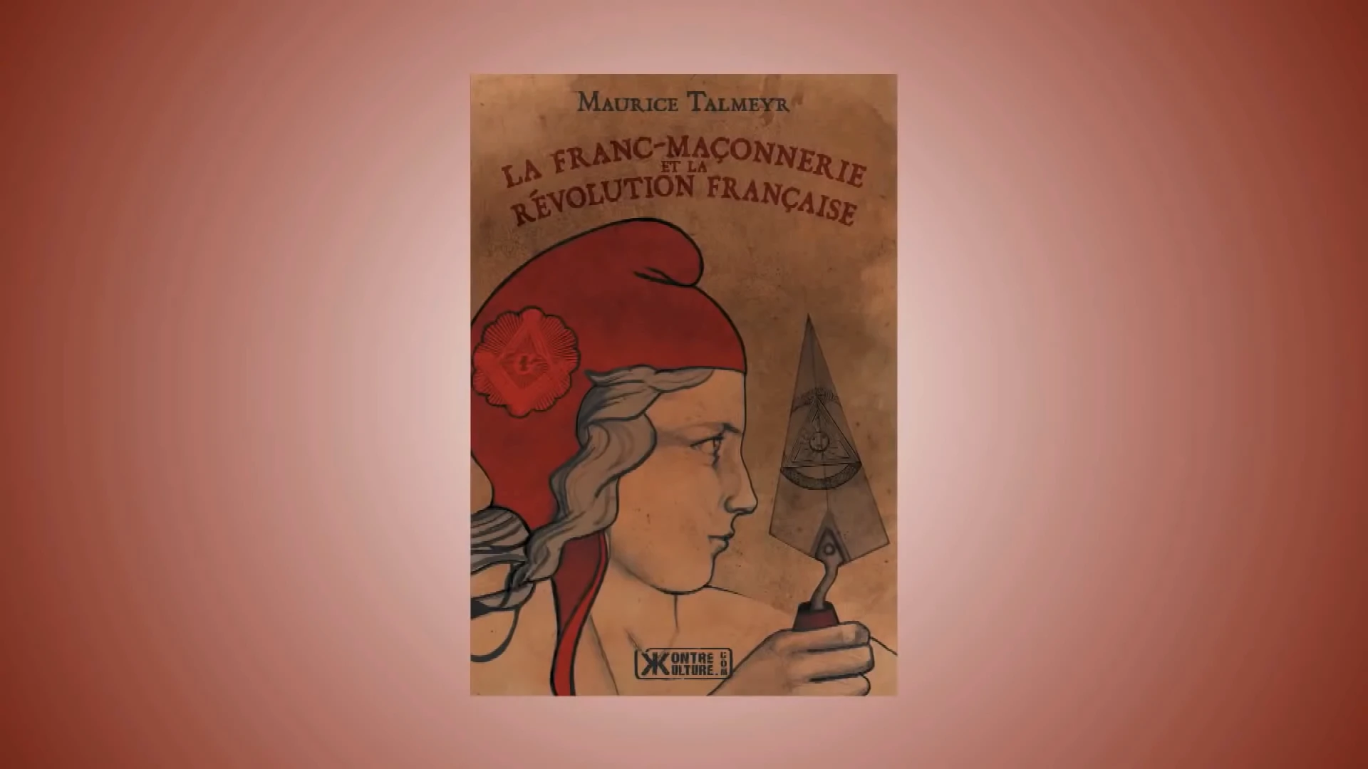 Alain Soral présente : La Franc-maçonnerie et la Révolution française de Maurice Talmeyr