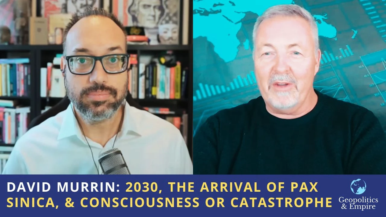 David Murrin: 2030, the Arrival of Pax Sinica, & Consciousness or Catastrophe David Murrin: 2030, the Arrival of Pax Sinica, & Consciousness or Catastrophe