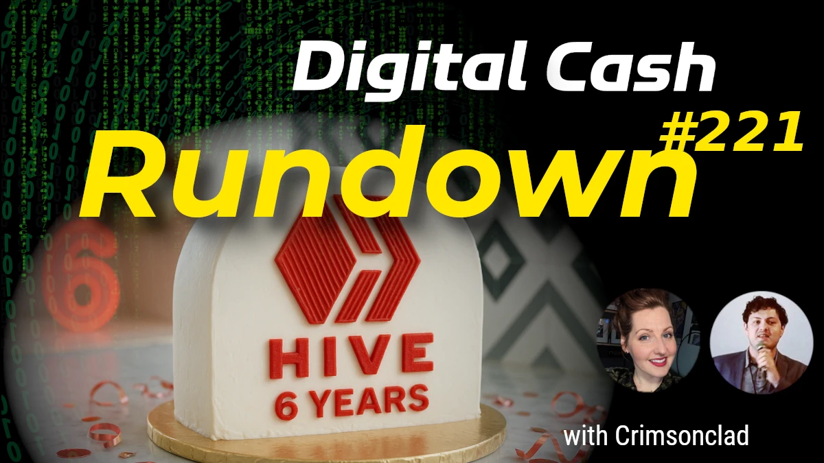 The Hive Blockchain Turns Six Years Old! Digital Cash Rundown 221 with Crimsonclad