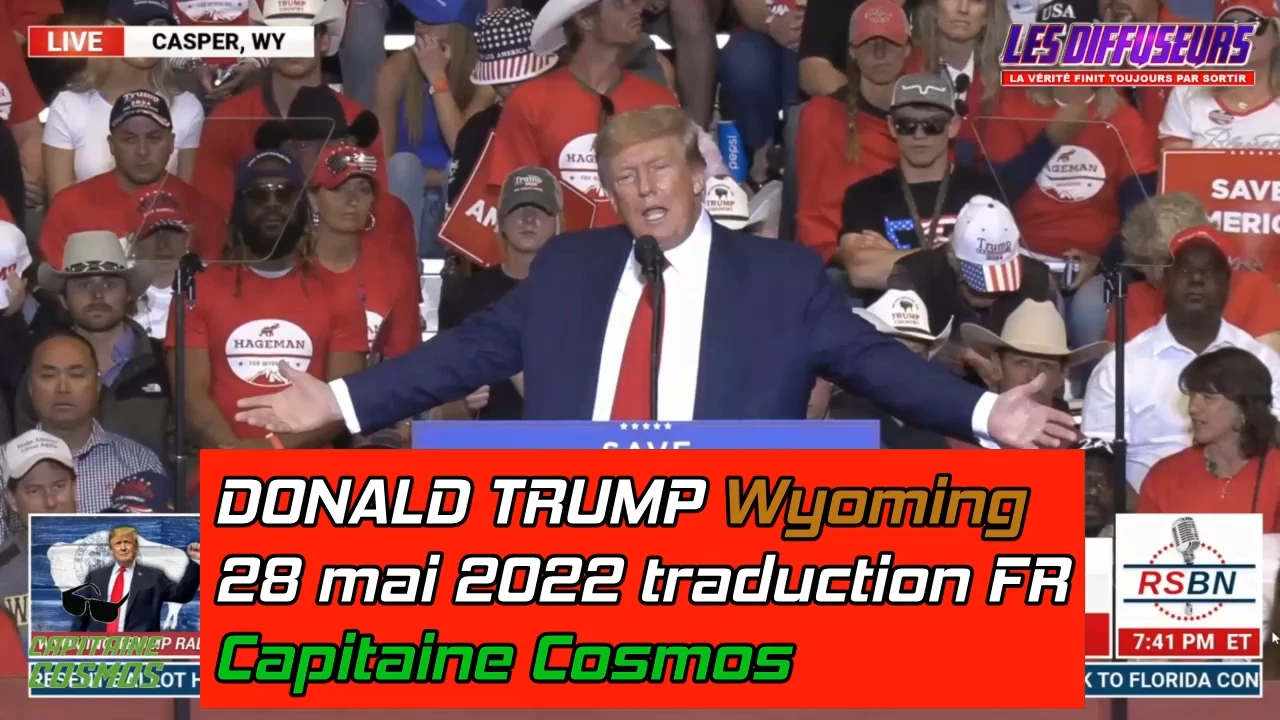 Donald Trump Wyoming 28 mai 2022 Fr, traduction Capitaine Cosmos