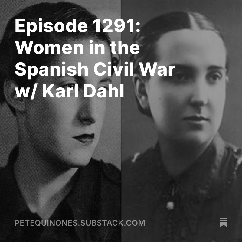 Episode 1291: Women in the Spanish Civil War w/ Karl Dahl