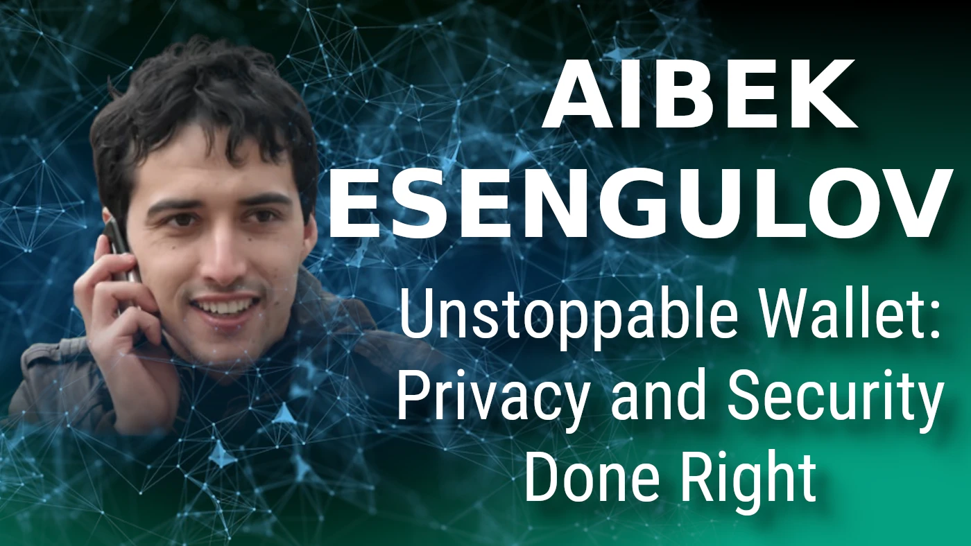 Building the Ultimate, Decentralized, Private, Unstoppable Wallet: Aibek Esengulov