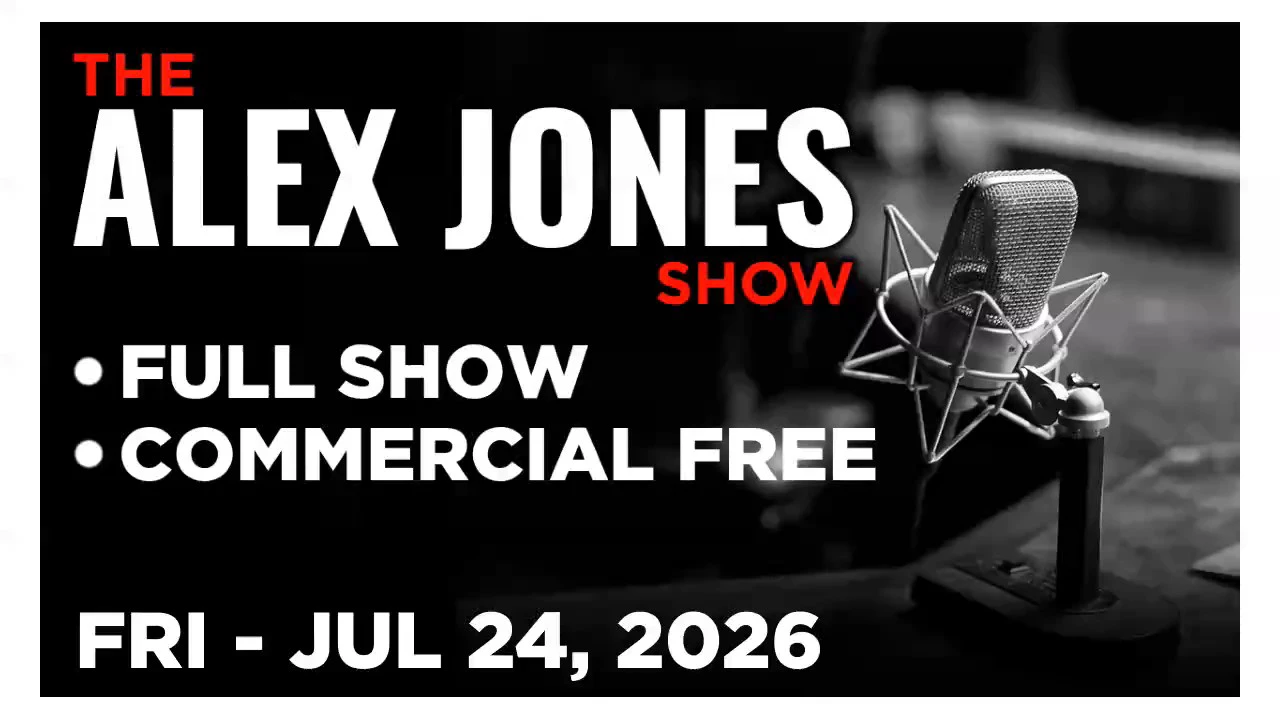 ALEX JONES [FULL] Friday 7/24/26 • The Latest Insane Developments In The Exploding Iran War!