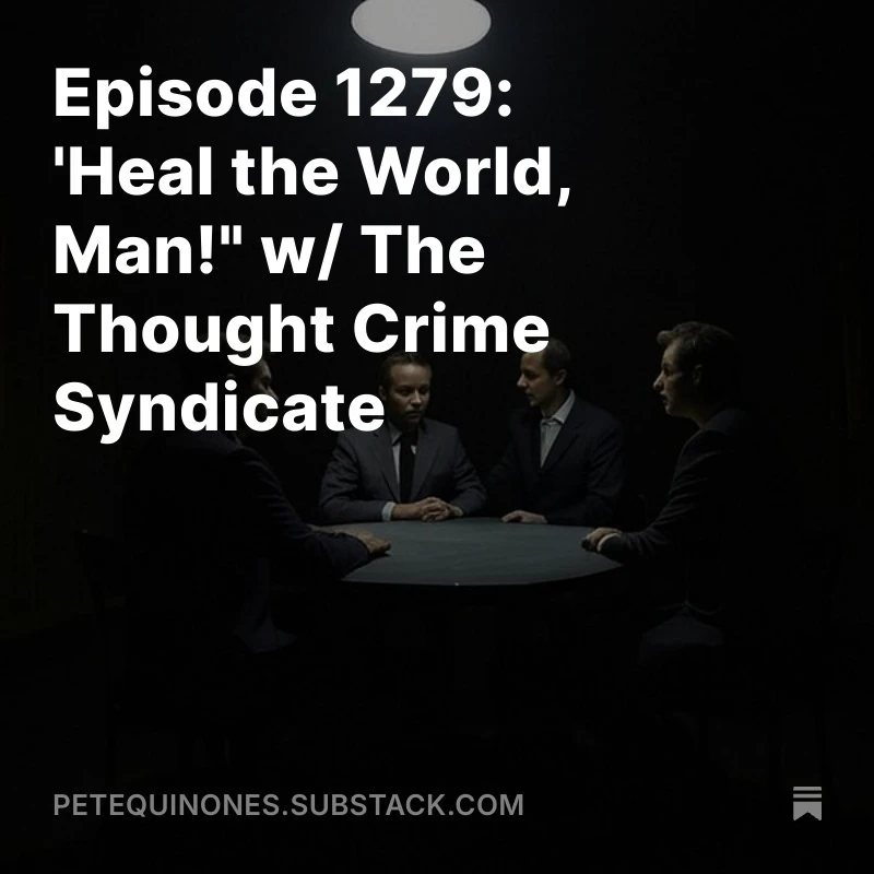 Episode 1279: 'Heal the World, Man!" w/ The Thought Crime Syndicate