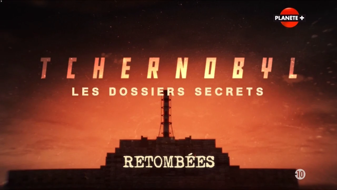 Tchernobyl, les dossiers secrets – EP02/02 – Retombées [DOC 2022]