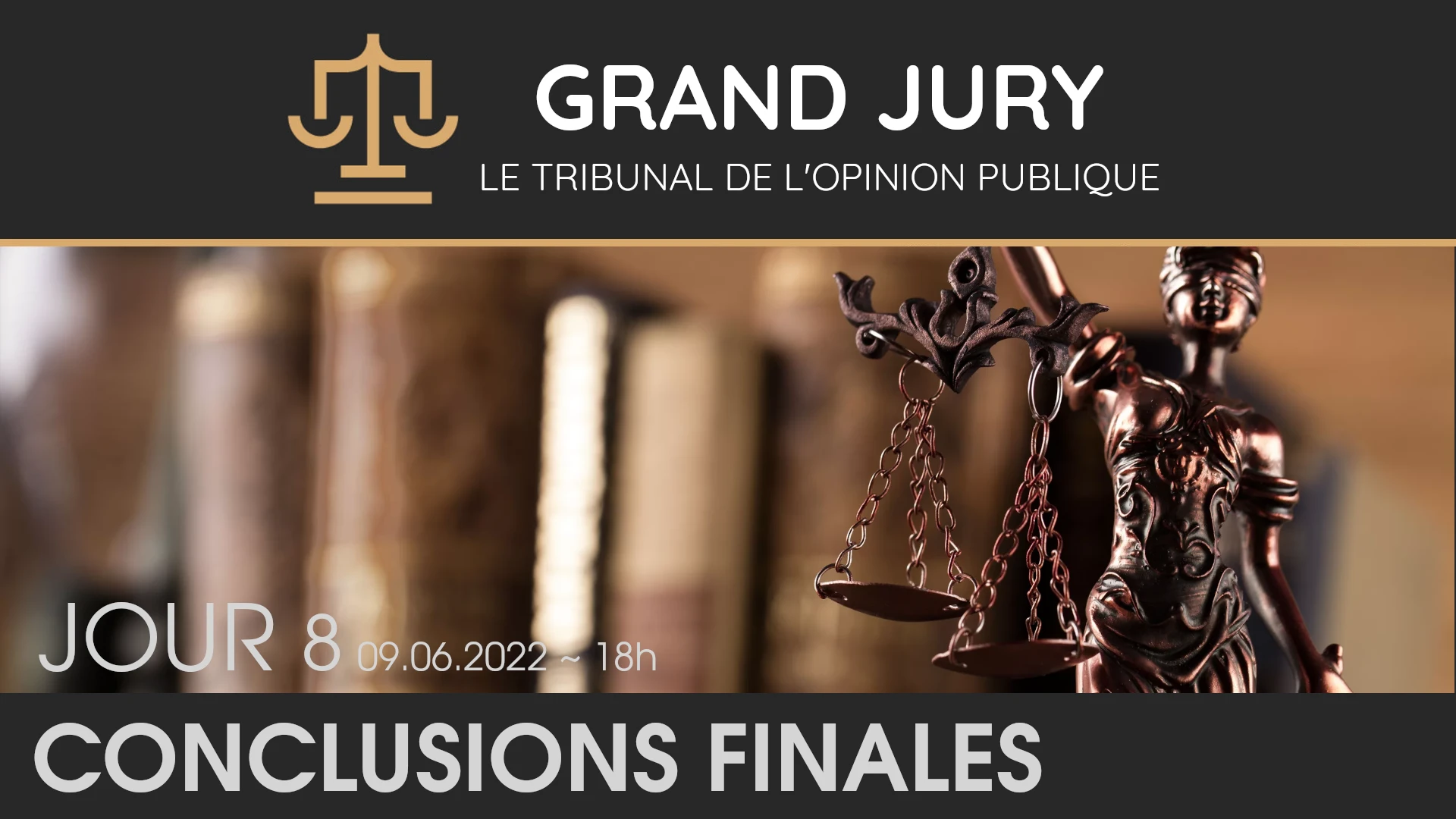 Jour 8 – Grand Jury / Tribunal de l’Opinion Publique