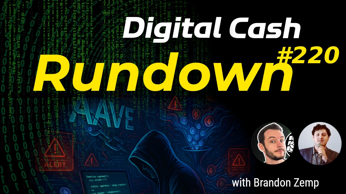 $50m Aave Swap Loss, Tornado Cash Retrial?: Digital Cash Rundown 220 with Brandon Zemp