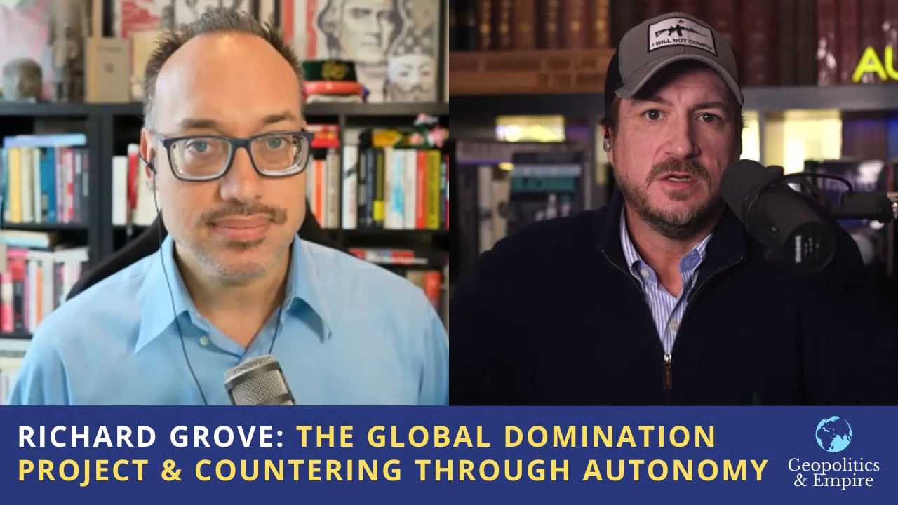 Richard Grove: The Global Domination Project & Countering Through Autonomy Richard Grove: The Global Domination Project & Countering Through Autonomy