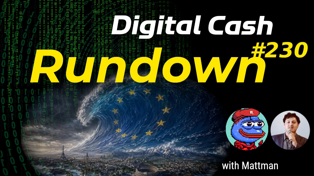 EU MiCA Apocalypse, Open USD: Digital Cash Rundown 230 with Mattman