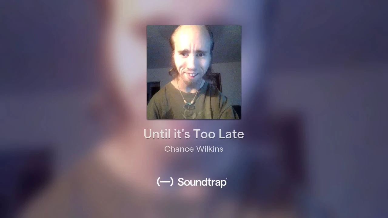 2018-7-26 Until its Too Late (Song)