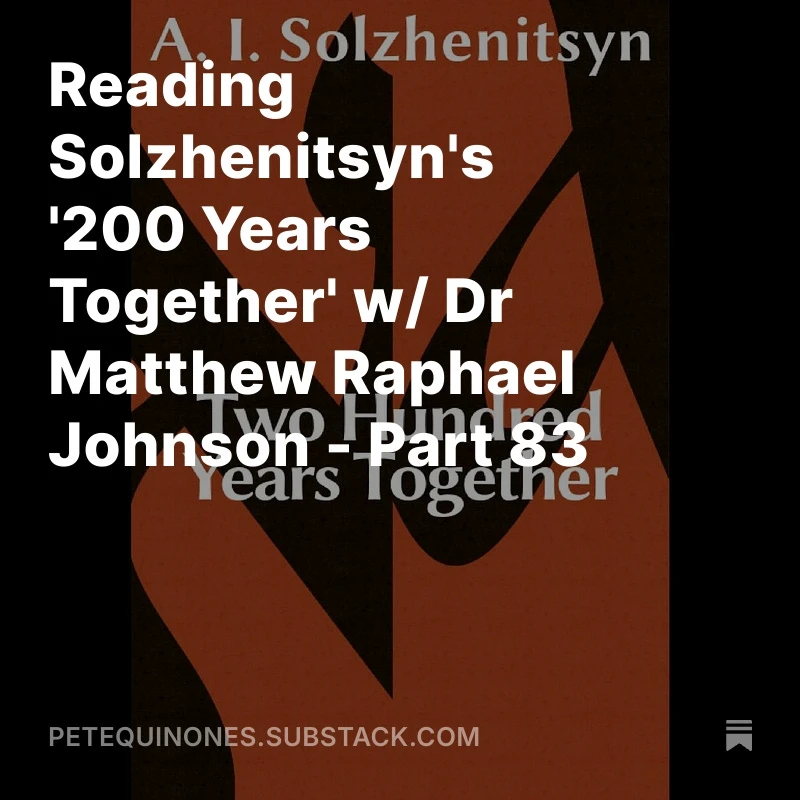 Reading Solzhenitsyn's '200 Years Together' w/ Dr Matthew Raphael Johnson - Part 83