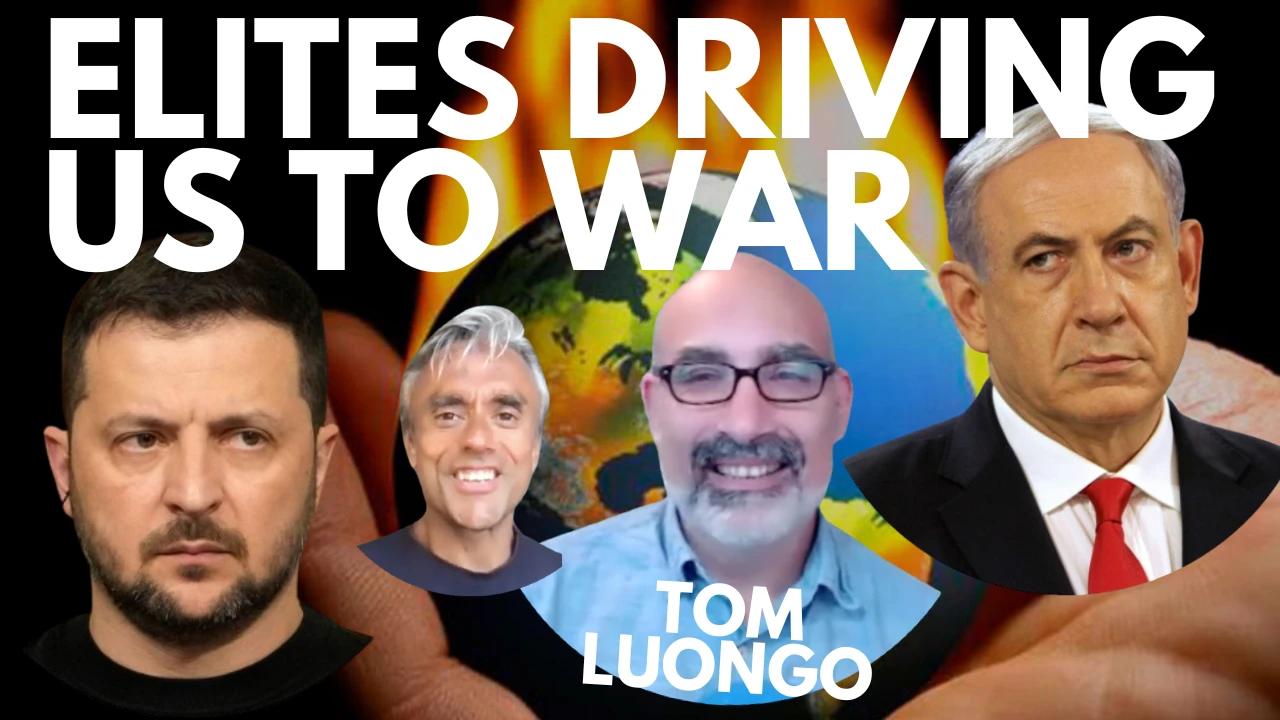 THE ELITES ARE DRVING US TO WAR!! WITH TOM LUONGO (FULL)