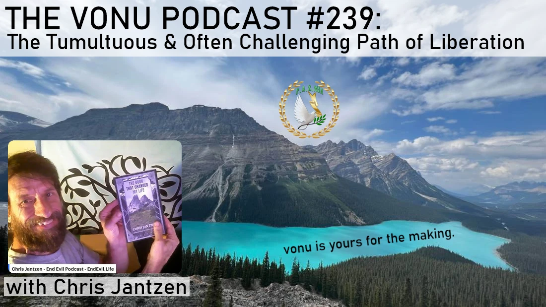 TVP #239: The Tumultuous & Often Challenging Path of Liberation with Chris Jantzen (host of The End Evil Podcast)