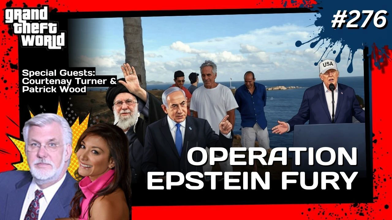 Grand Theft World 276 | Operation Epstein Fury | Guests: Patrick Wood & Courtenay Turner 🛡️