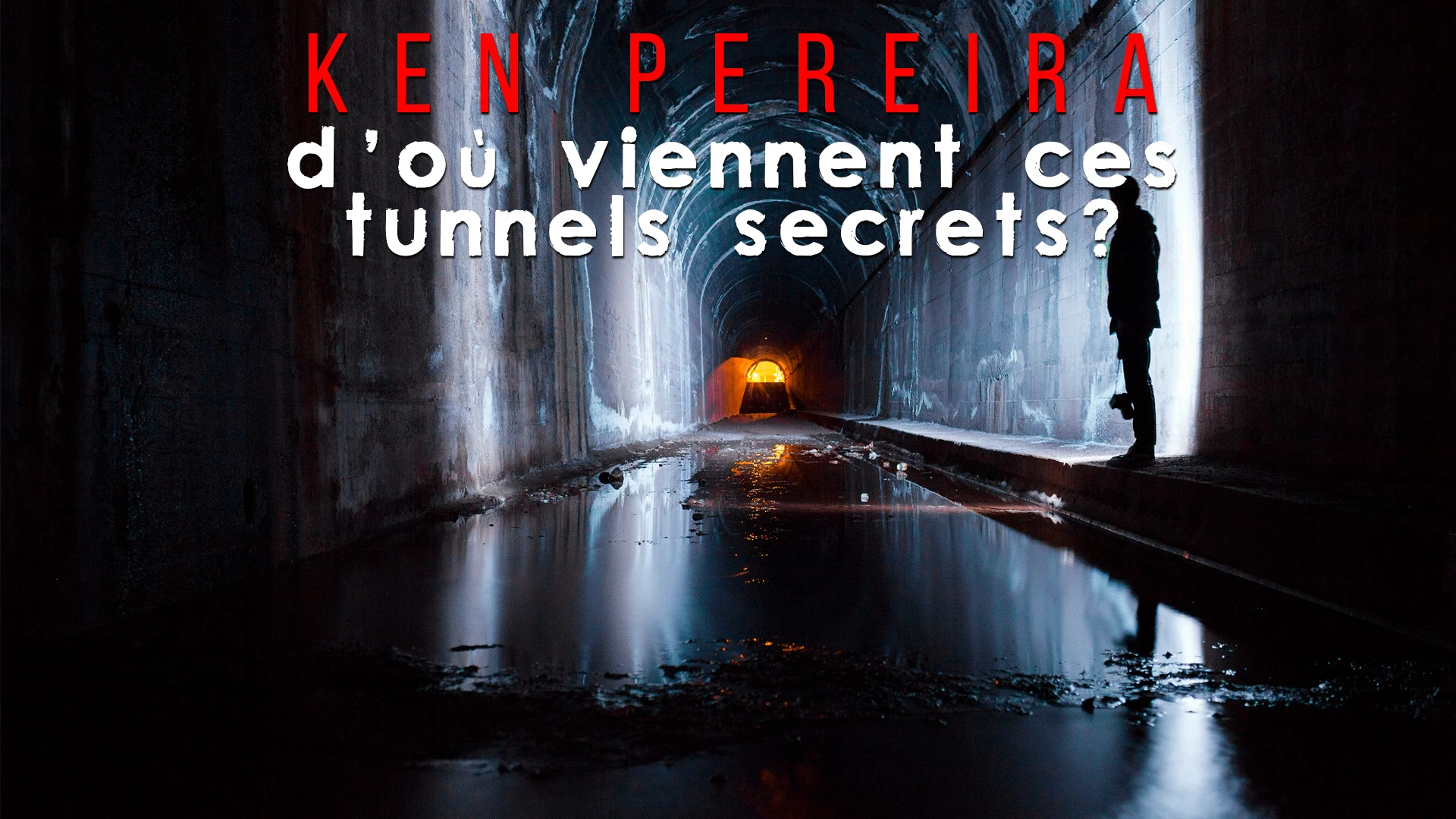 KEN PEREIRA – D’OÙ VIENNENT CES TUNNELS SECRETS?
