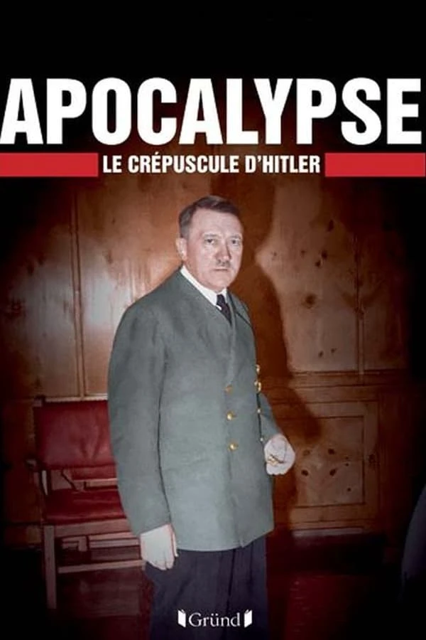 Apocalypse, Le Crépuscule D’Hitler – EP02/02 [DOC 2022]