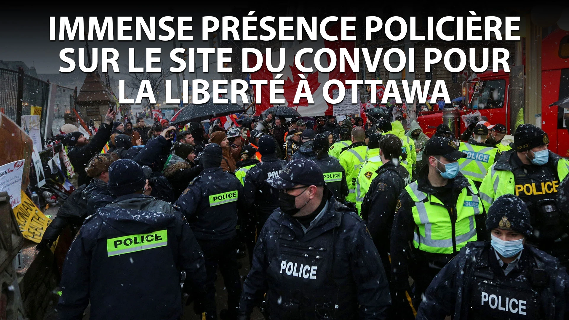 IMMENSE PRÉSENCE POLICIÈRE SUR LE SITE DU CONVOI DE LA LIBERTÉ