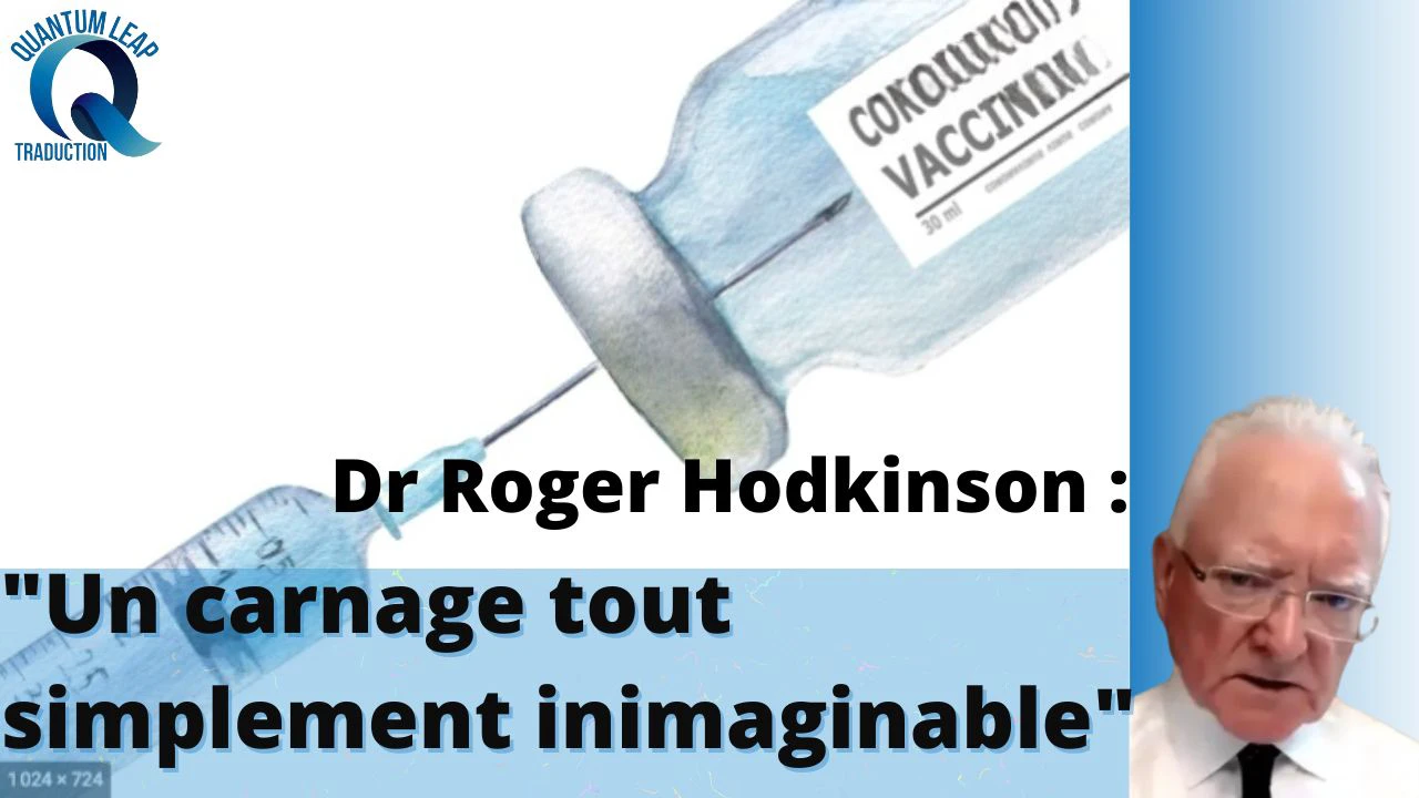 Dr Roger Hodkinson : « 20 MILLIONS DE MORTS, 2MILLIARDS DE BLESSÉS GRAVES À CAUSE DU VAXXIN COVID 19 »