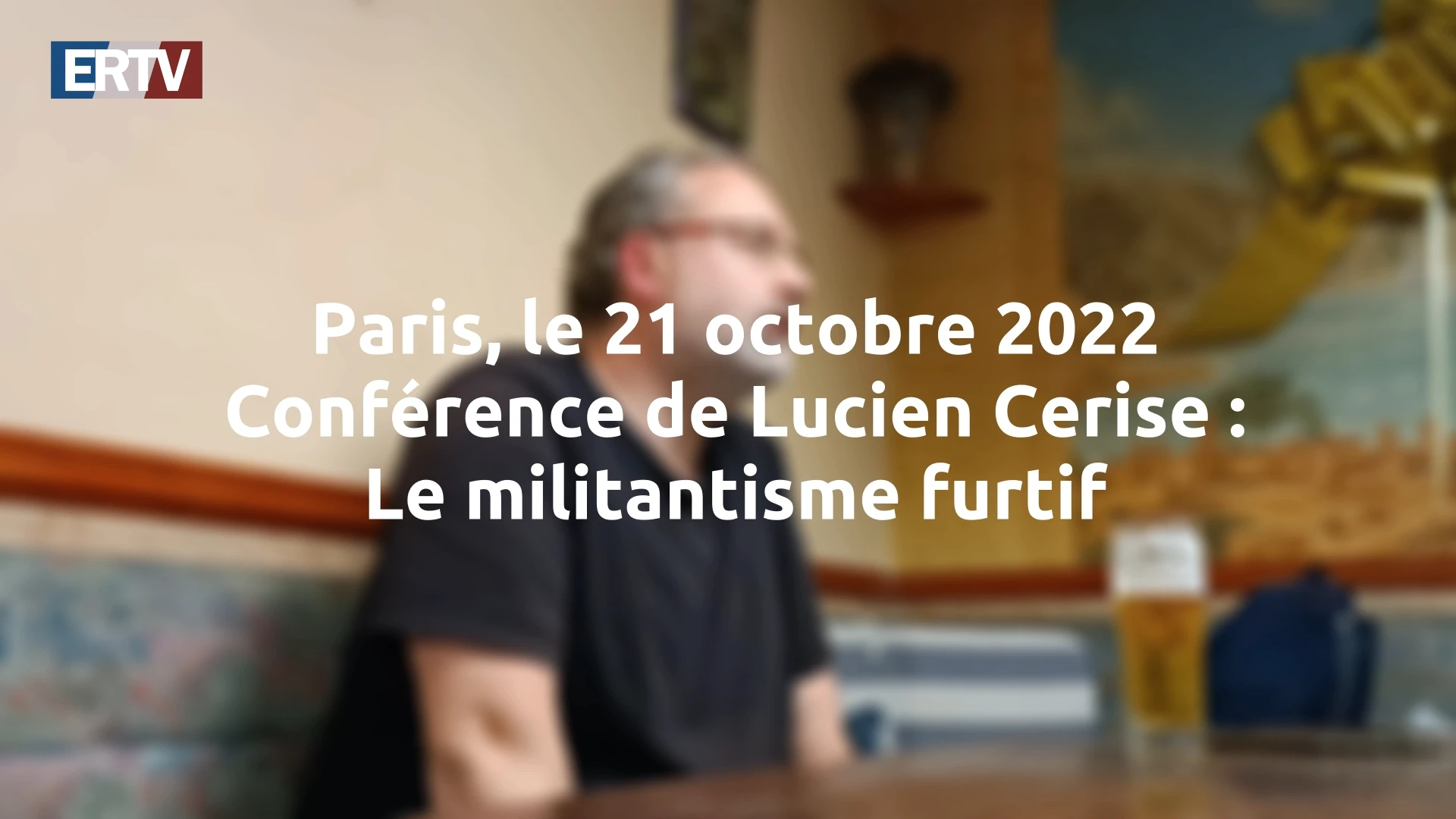 Lucien Cerise – Le militantisme furtif (octobre 2022)