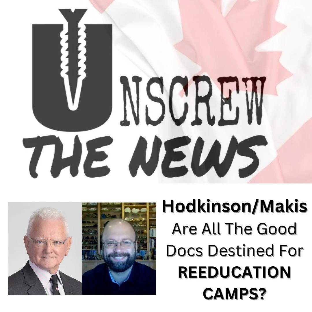 Dr. Hodkinson/Dr. Makis | Are All The Good Docs Destined For Reeducation Camps?
