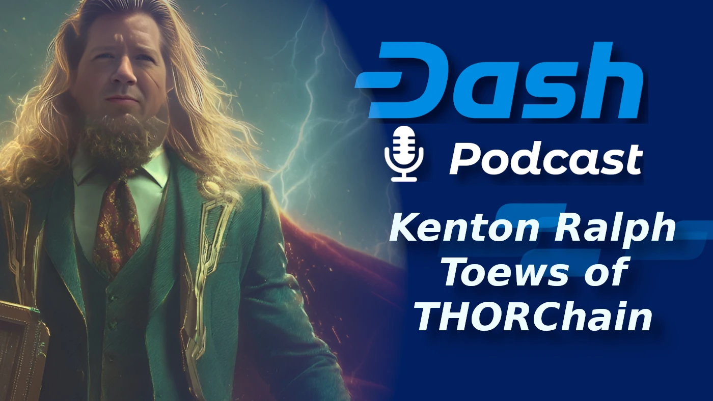 Kenton Ralph Toews of THORChain: Dash Podcast 223