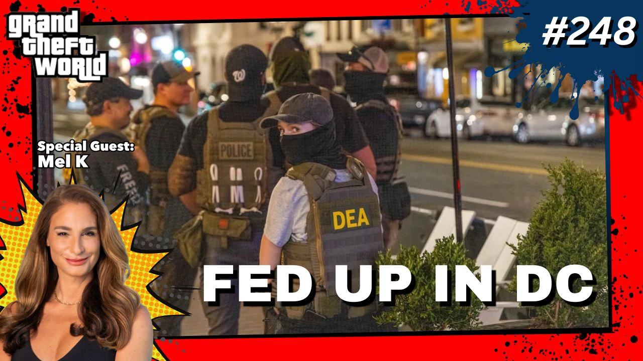Grand Theft World Podcast 248 | Fed Up In DC with guest Mel K