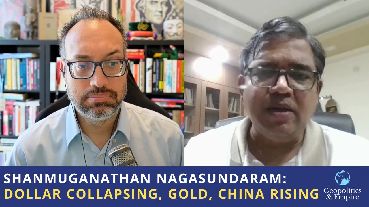 Shanmuganathan Nagasundaram: Dollar Collapsing, Gold Skyrocketing, China Rising