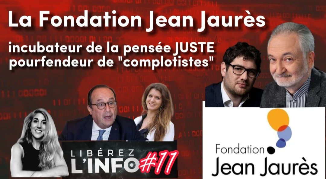La Fondation Jean Jaurès, l’incubateur de la pensée « juste » et pourfendeur de « complotistes »