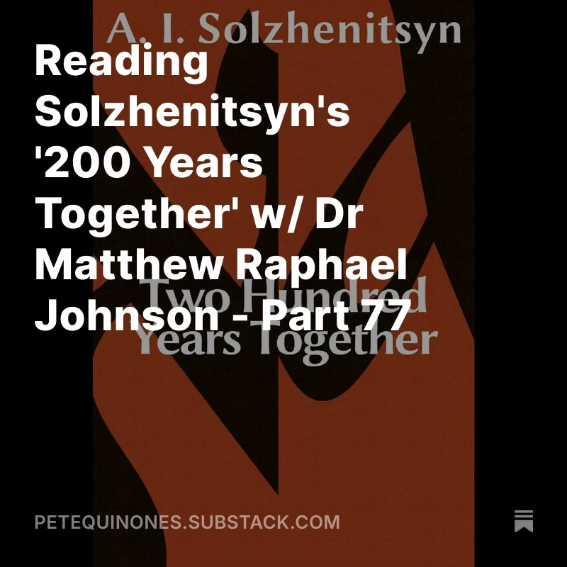 Reading Solzhenitsyn's '200 Years Together' w/ Dr Matthew Raphael Johnson - Part 77