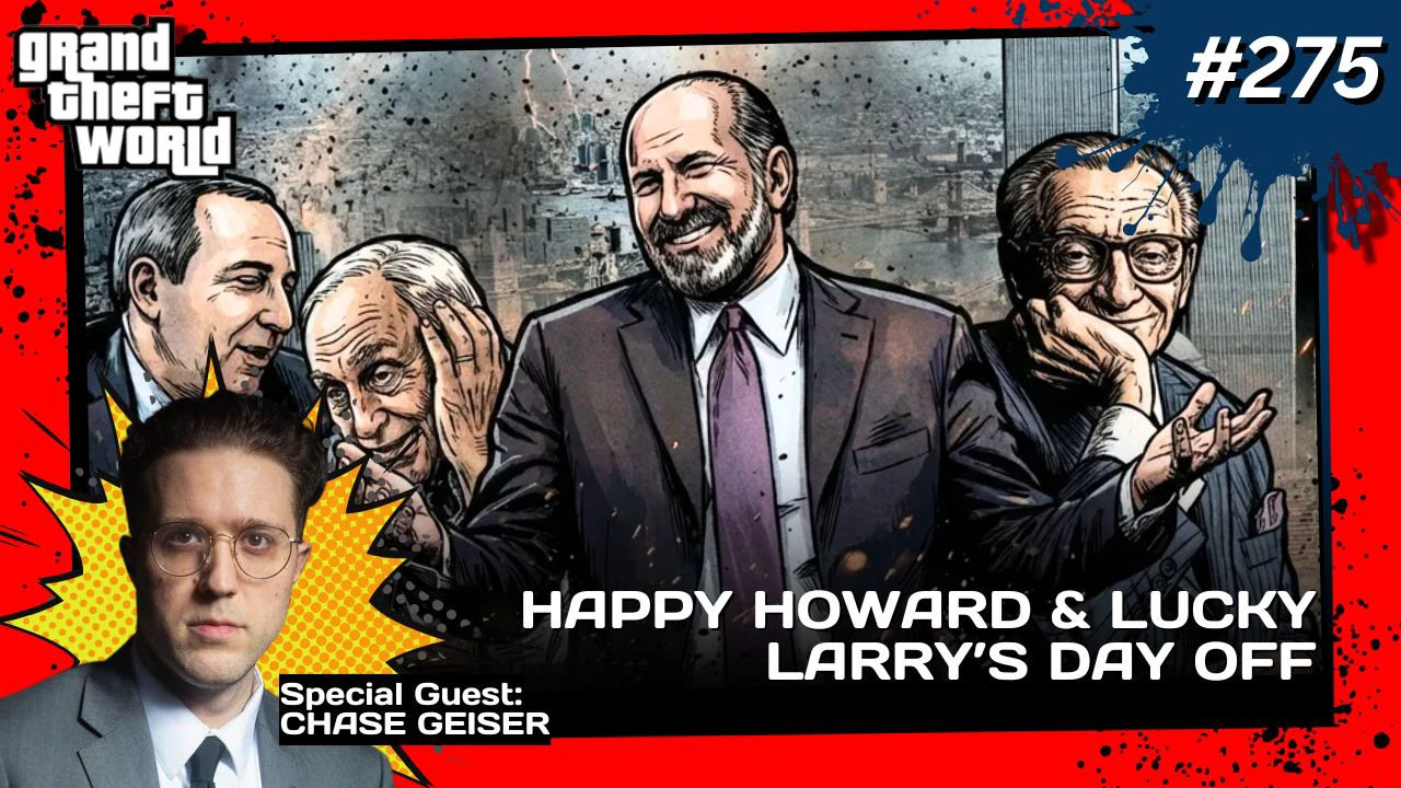 Grand Theft World Podcast 275 | Happy Howard & Lucky Larry's Day Off with Guest Chase Geiser