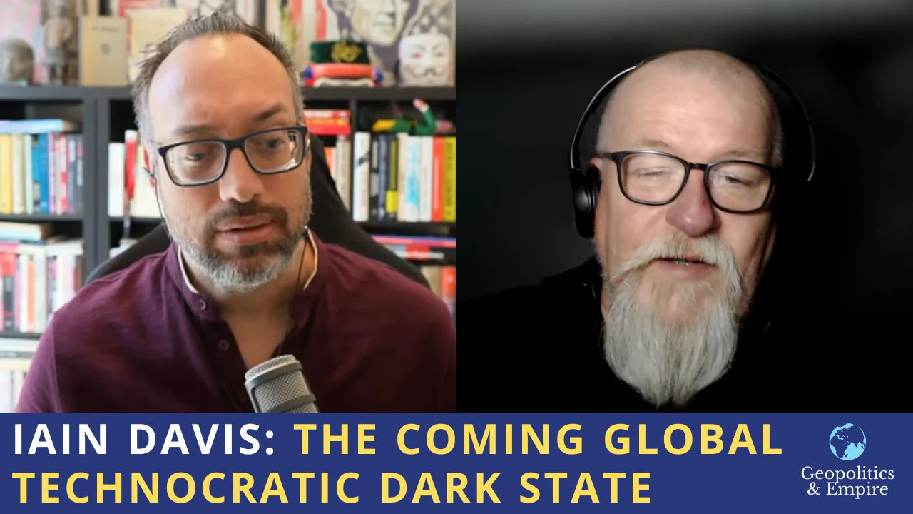 Iain Davis: The Coming Global Technocratic Dark State Iain Davis: The Coming Global Technocratic Dark State