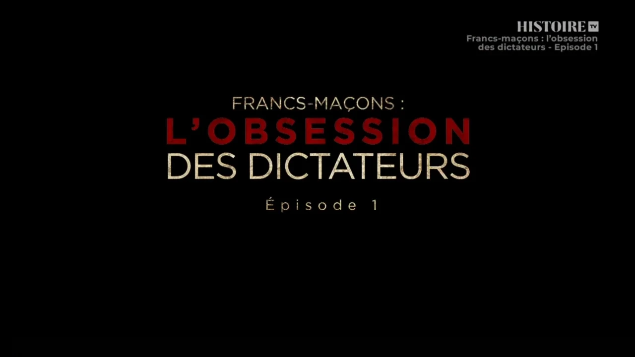 Francs-maçons – l’obsession des dictateurs – EP01/02 [DOC 2022]