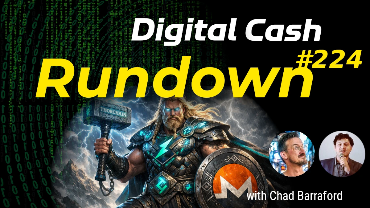Monero Coming to THORChain?! Digital Cash Rundown 224 with Chad Barraford