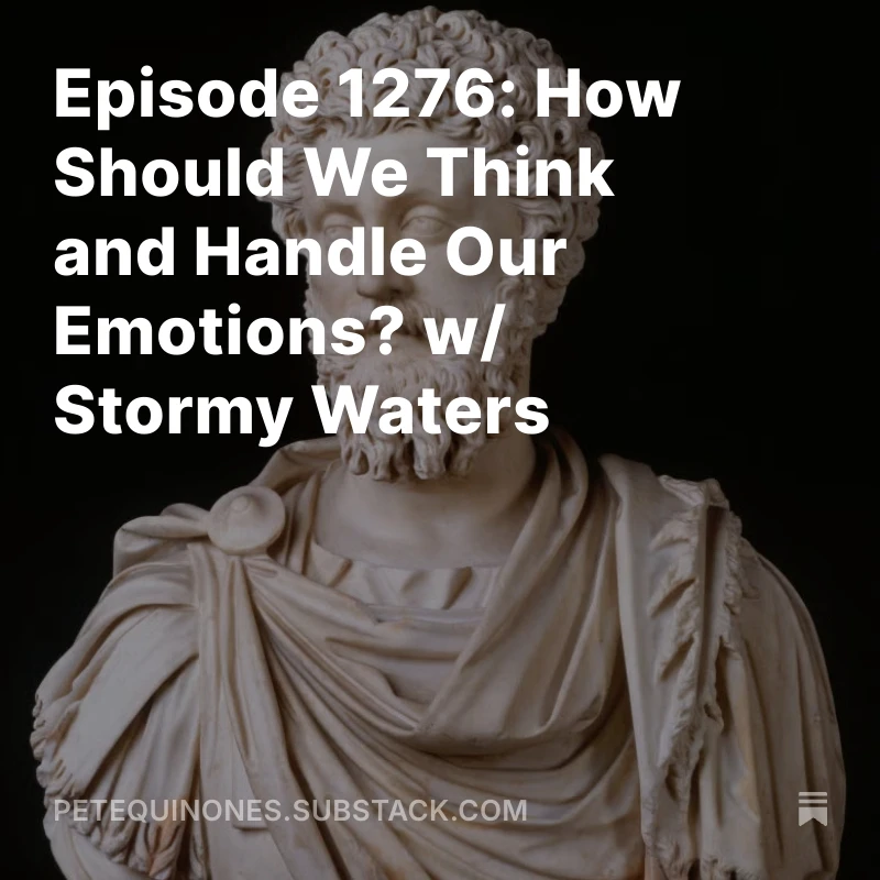 Episode 1276: How Should We Think and Handle Our Emotions? w/ Stormy Waters