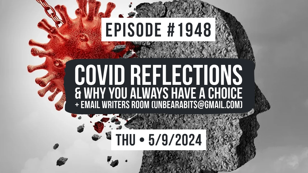 Owen Benjamin | #1948 COVID Reflections & Why You Always Have A Choice + Email Writers Room (Unbearabits@gmail.com)