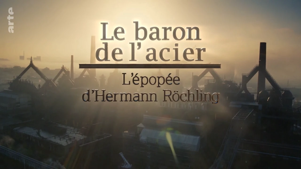 Le baron de l’acier, l’épopée d’Hermann Röchling [DOC 2018]