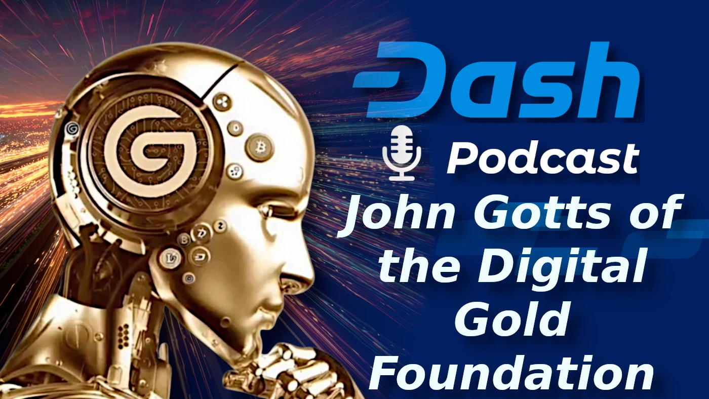 Digital Gold Foundation's John Gotts Says Dash Is Undervalued: Dash Podcast 220