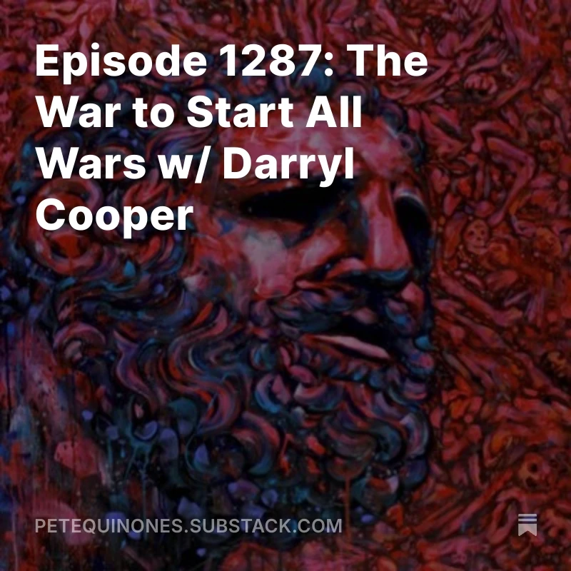 Episode 1287: The War to Start All Wars w/ Darryl Cooper