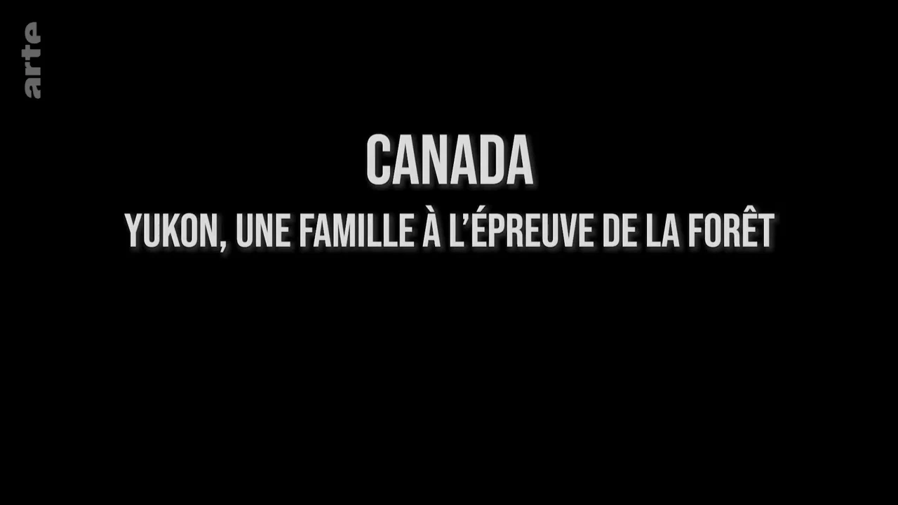 Canada – Yukon, Une Famille À L’épreuve De La Forêt [DOC 2014]