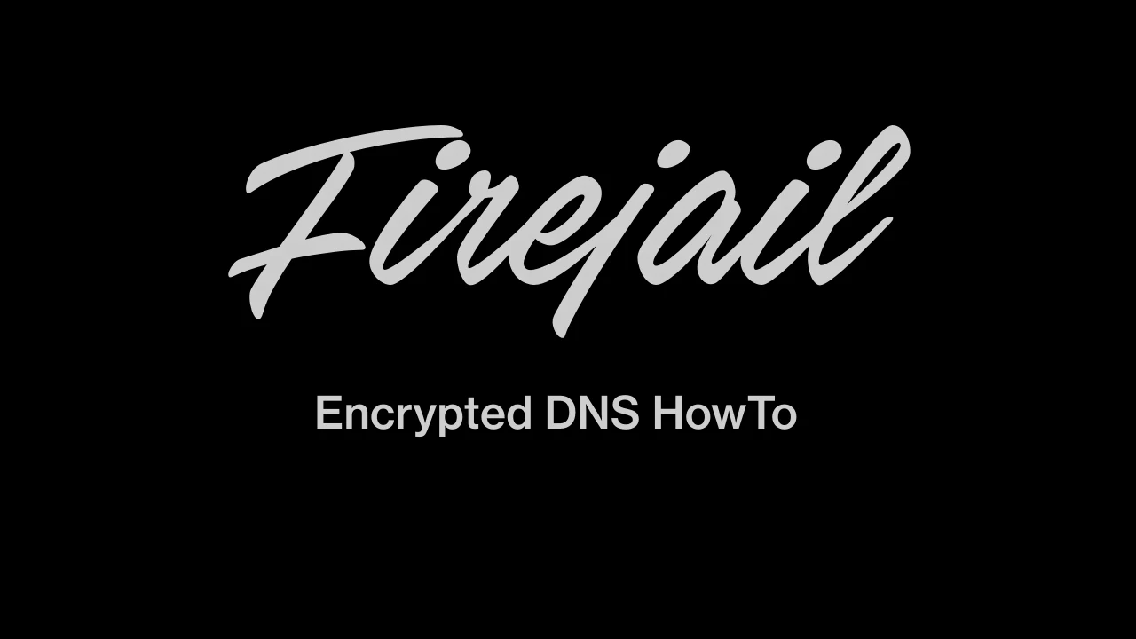 Firejail Encrypted DNS HowTo