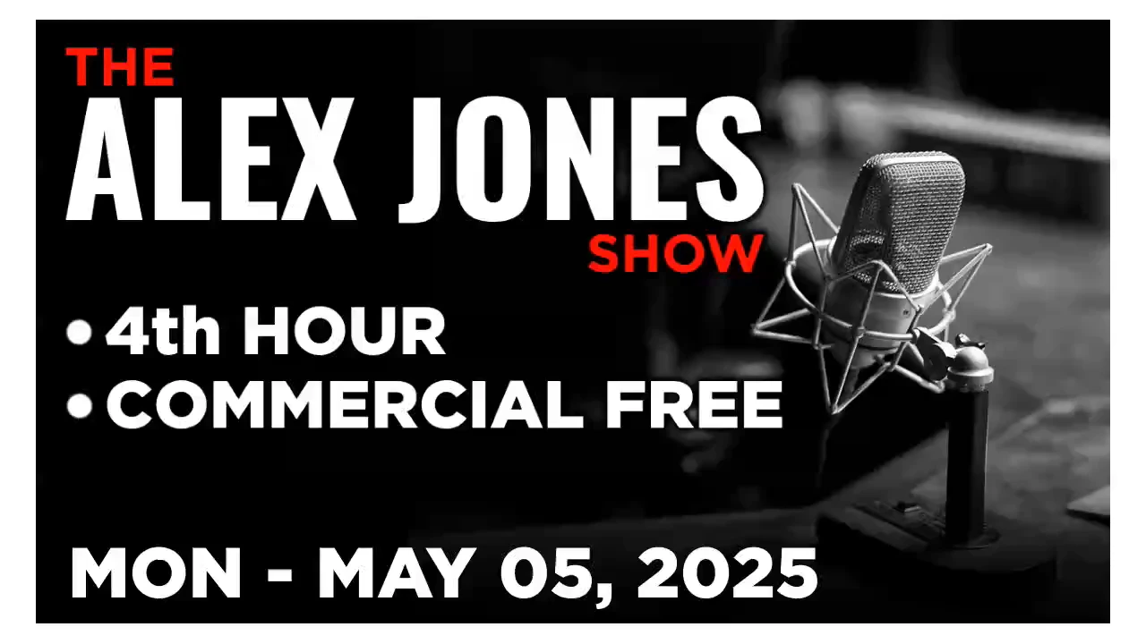 ALEX JONES [4 of 4] Monday 5/5/25 • News, Calls, Reports & Analysis • Infowars