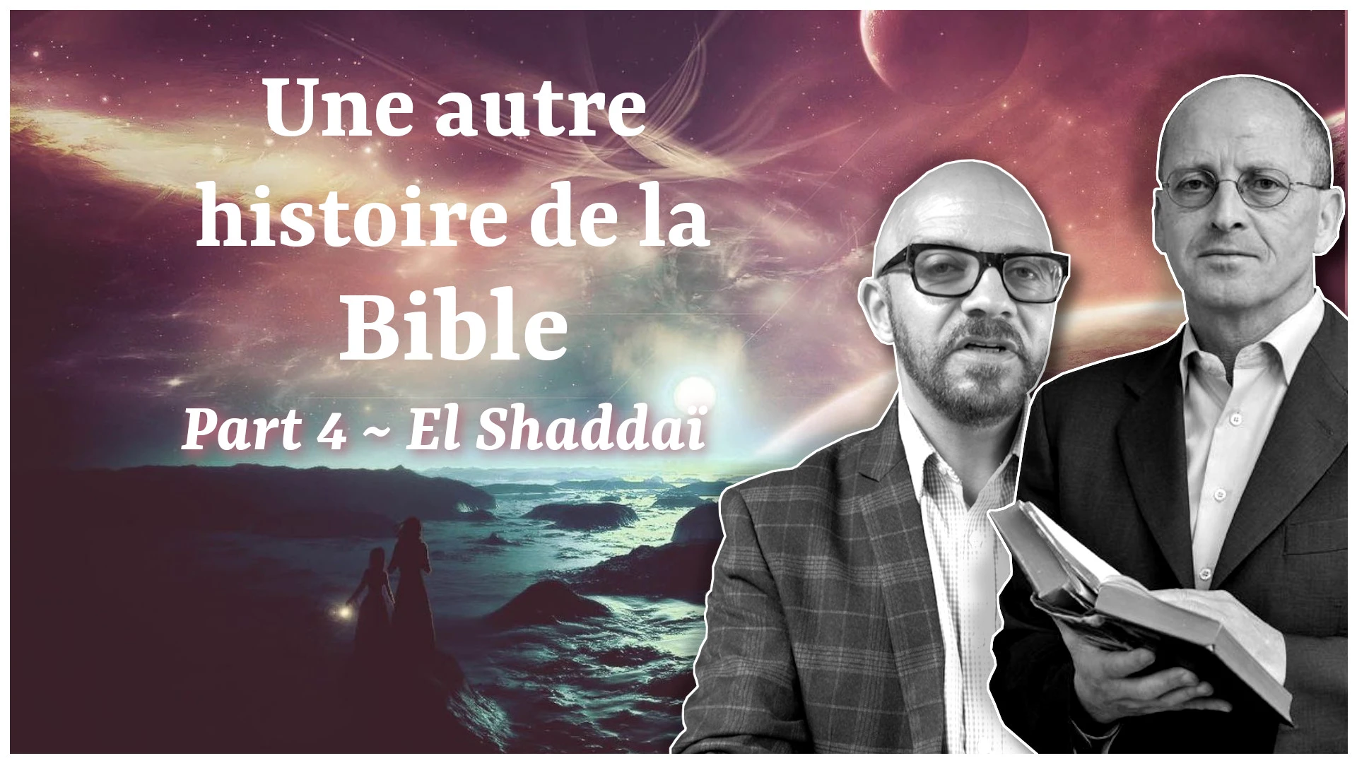 Part 4 : El Shaddaï ~ Une autre histoire de la Bible / Mauro Biglino & Paul Wallis