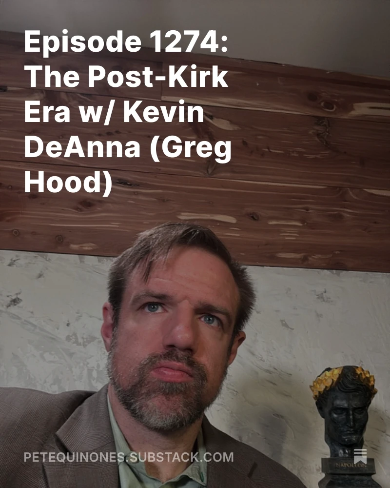Episode 1274: The Post-Kirk Era w/ Kevin DeAnna (Greg Hood)