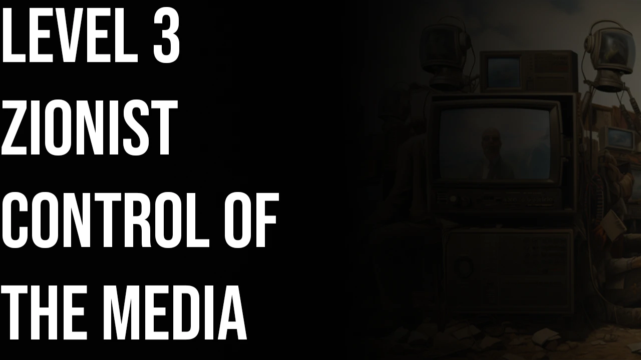 Level 3: Zionist Control Of Media